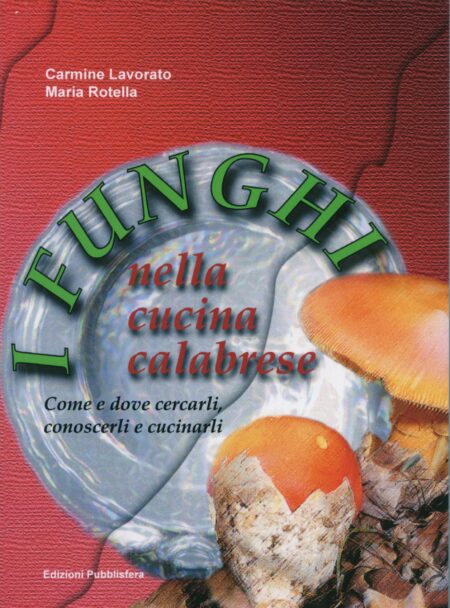 I funghi nella cucina calabrese - come e dove cercarli, conoscerli e cucinarli