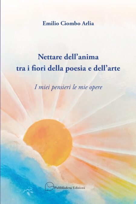 Nettare dell'anima tra i fiori della poesia e del'arte - I miei pensieri le mie opere